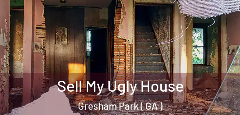  Sell My Ugly House Gresham Park ( GA )