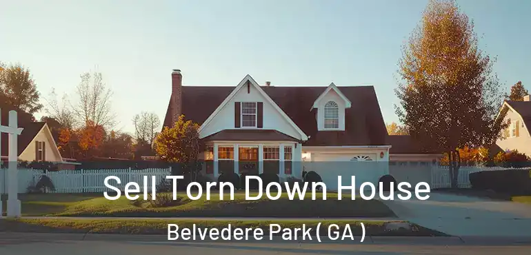  Sell Torn Down House Belvedere Park ( GA )