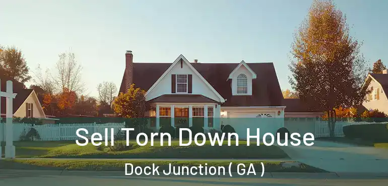  Sell Torn Down House Dock Junction ( GA )