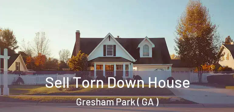  Sell Torn Down House Gresham Park ( GA )