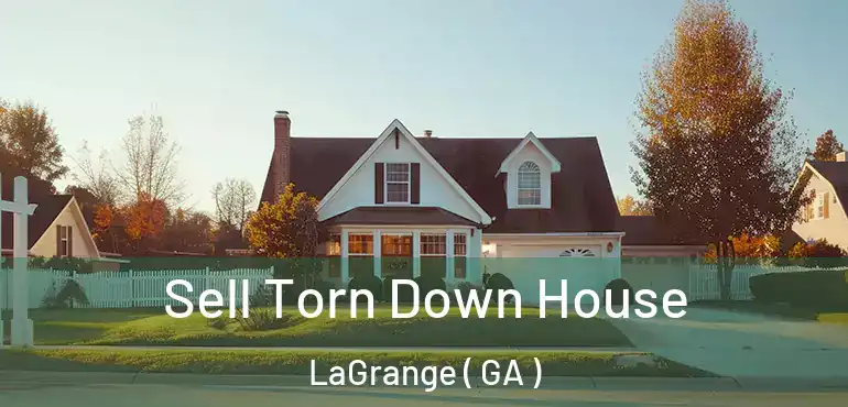  Sell Torn Down House LaGrange ( GA )