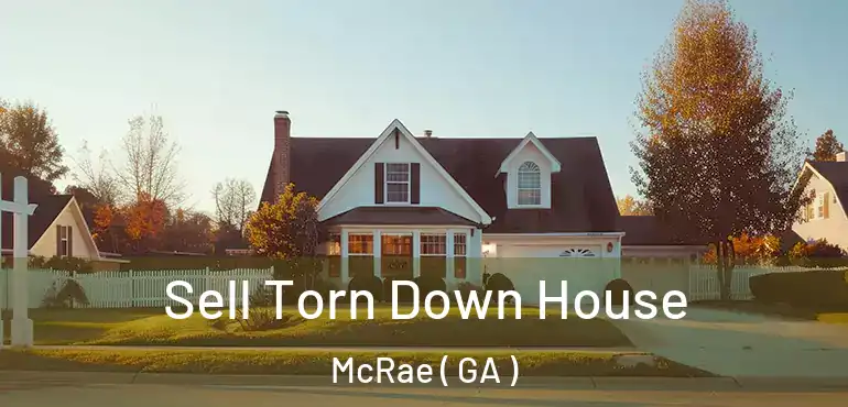  Sell Torn Down House McRae ( GA )