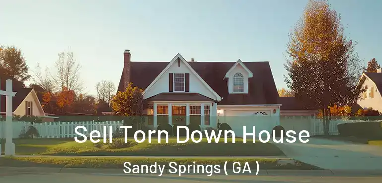  Sell Torn Down House Sandy Springs ( GA )