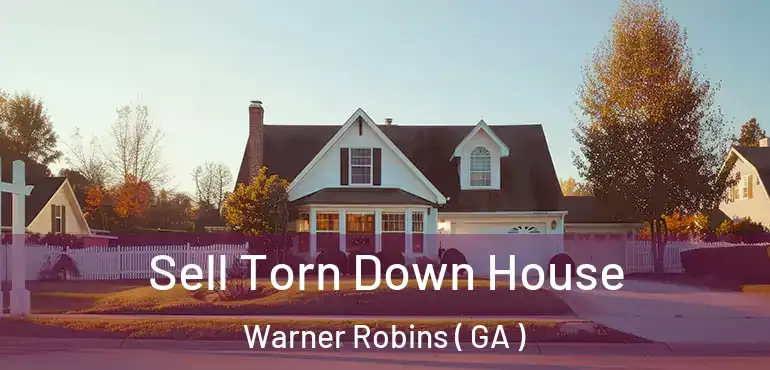  Sell Torn Down House Warner Robins ( GA )
