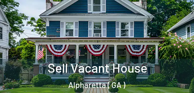  Sell Vacant House Alpharetta ( GA )