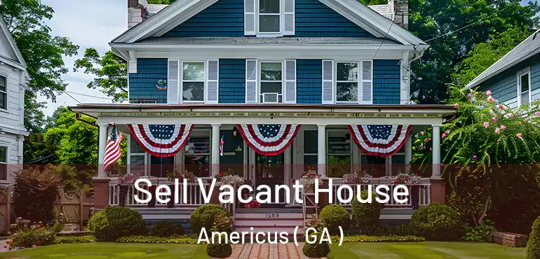  Sell Vacant House Americus ( GA )