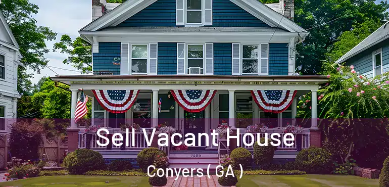  Sell Vacant House Conyers ( GA )