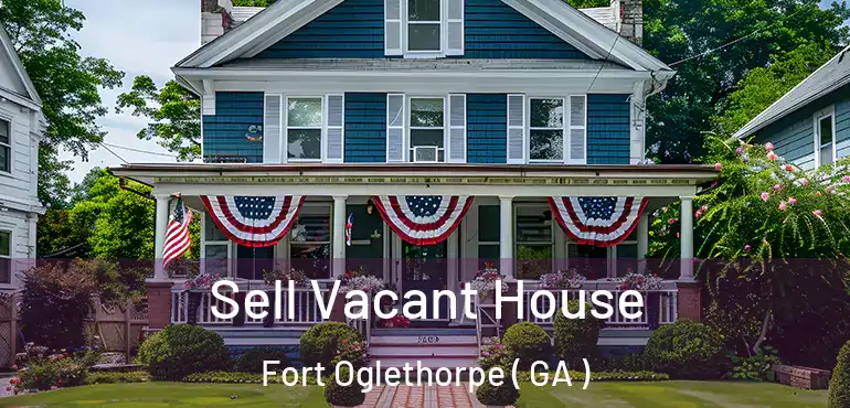  Sell Vacant House Fort Oglethorpe ( GA )