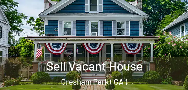  Sell Vacant House Gresham Park ( GA )