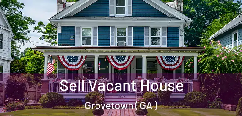  Sell Vacant House Grovetown ( GA )