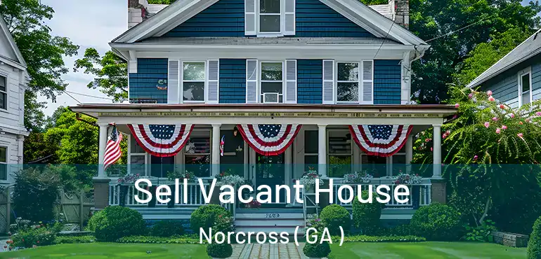  Sell Vacant House Norcross ( GA )
