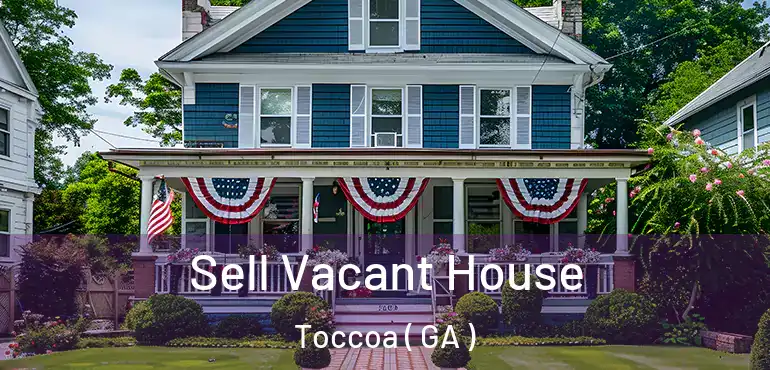  Sell Vacant House Toccoa ( GA )