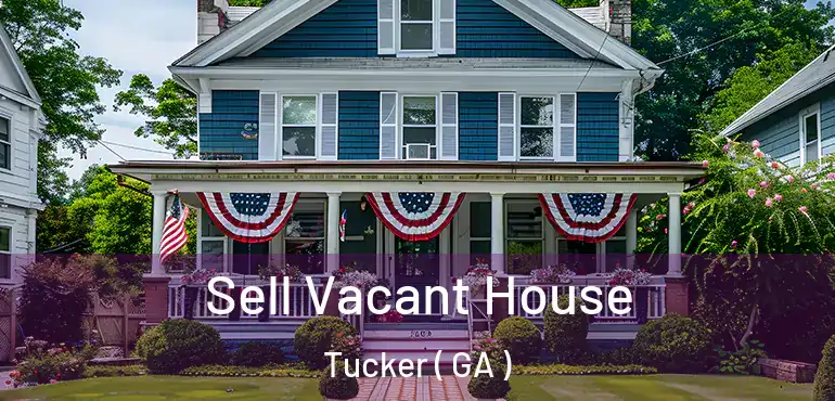  Sell Vacant House Tucker ( GA )