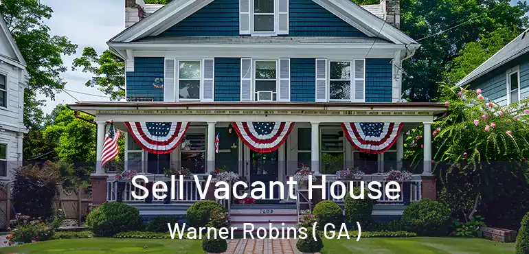  Sell Vacant House Warner Robins ( GA )