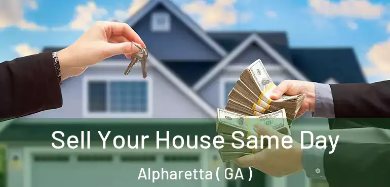  Sell Your House Same Day Alpharetta ( GA )