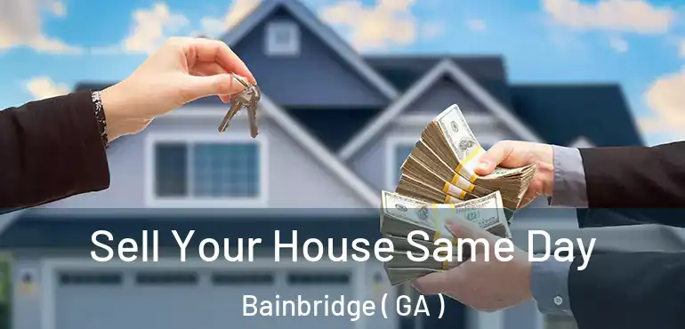  Sell Your House Same Day Bainbridge ( GA )