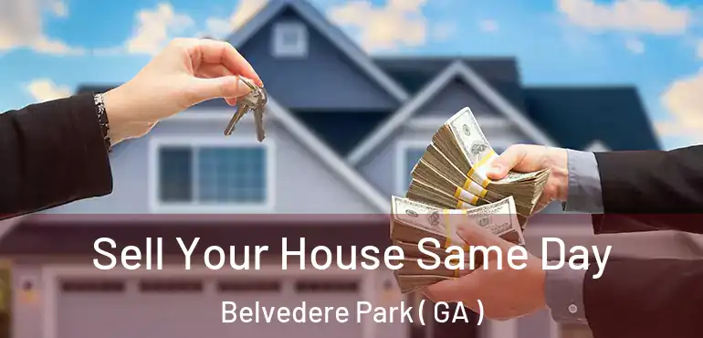  Sell Your House Same Day Belvedere Park ( GA )