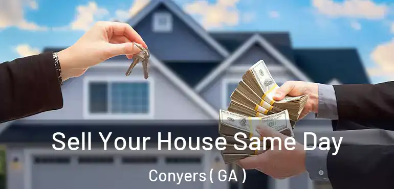  Sell Your House Same Day Conyers ( GA )