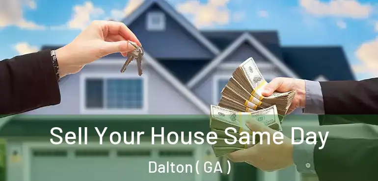  Sell Your House Same Day Dalton ( GA )
