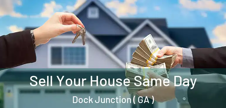  Sell Your House Same Day Dock Junction ( GA )