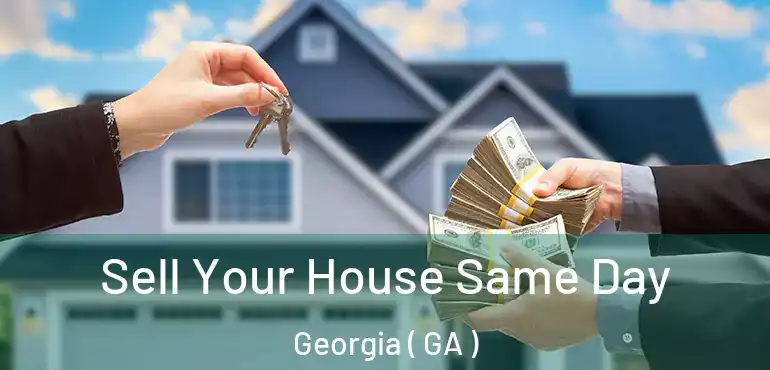  Sell Your House Same Day Georgia ( GA )