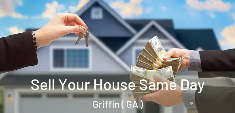  Sell Your House Same Day Griffin ( GA )