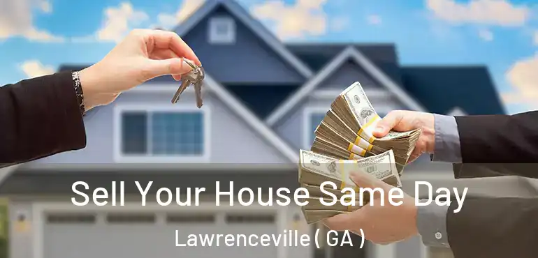  Sell Your House Same Day Lawrenceville ( GA )