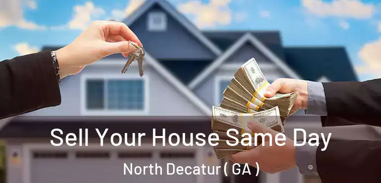  Sell Your House Same Day North Decatur ( GA )
