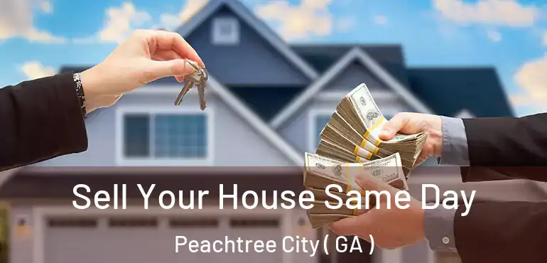  Sell Your House Same Day Peachtree City ( GA )