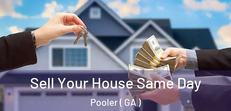  Sell Your House Same Day Pooler ( GA )