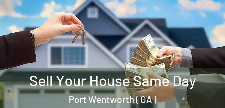 Sell Your House Same Day Port Wentworth ( GA )