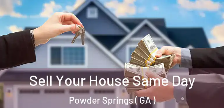  Sell Your House Same Day Powder Springs ( GA )
