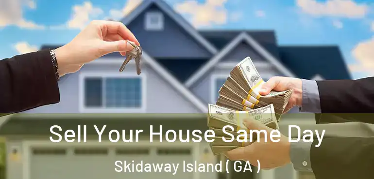  Sell Your House Same Day Skidaway Island ( GA )