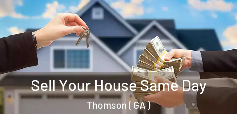  Sell Your House Same Day Thomson ( GA )