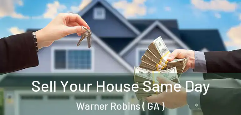  Sell Your House Same Day Warner Robins ( GA )