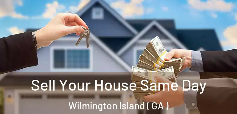  Sell Your House Same Day Wilmington Island ( GA )