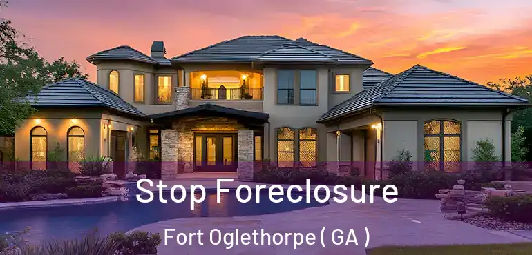  Stop Foreclosure Fort Oglethorpe ( GA )
