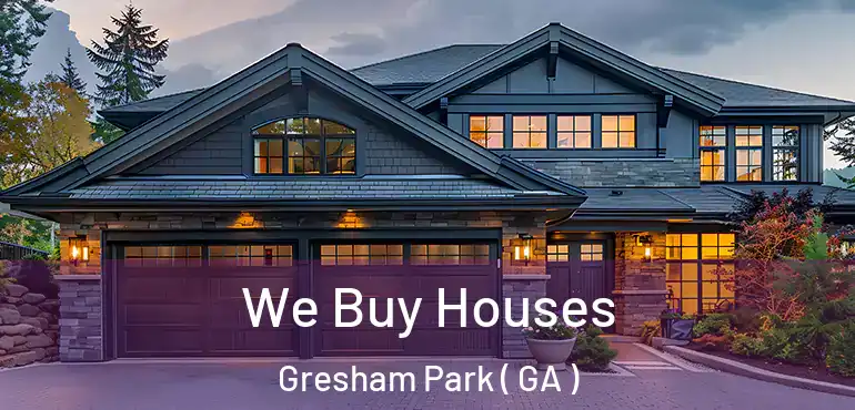  We Buy Houses Gresham Park ( GA )