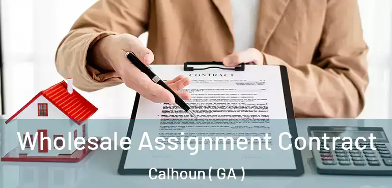  Wholesale Assignment Contract Calhoun ( GA )
