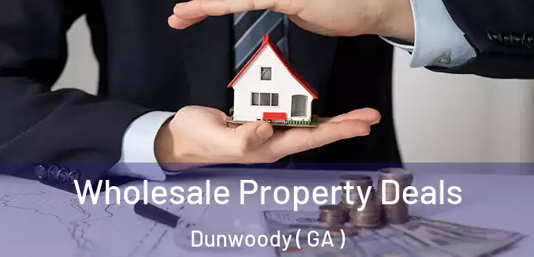  Wholesale Property Deals Dunwoody ( GA )