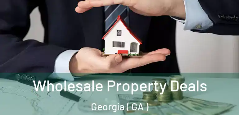  Wholesale Property Deals Georgia ( GA )