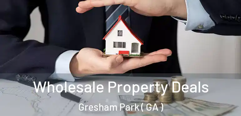  Wholesale Property Deals Gresham Park ( GA )