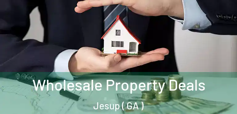  Wholesale Property Deals Jesup ( GA )