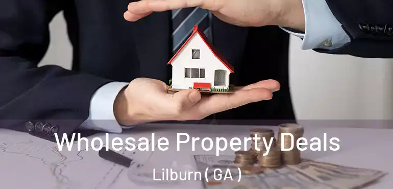  Wholesale Property Deals Lilburn ( GA )