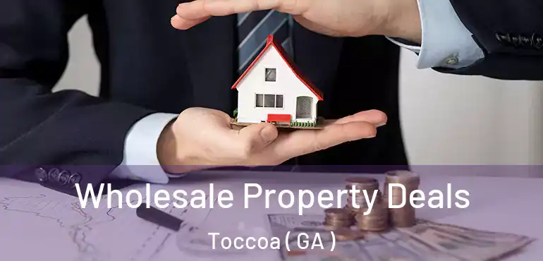  Wholesale Property Deals Toccoa ( GA )