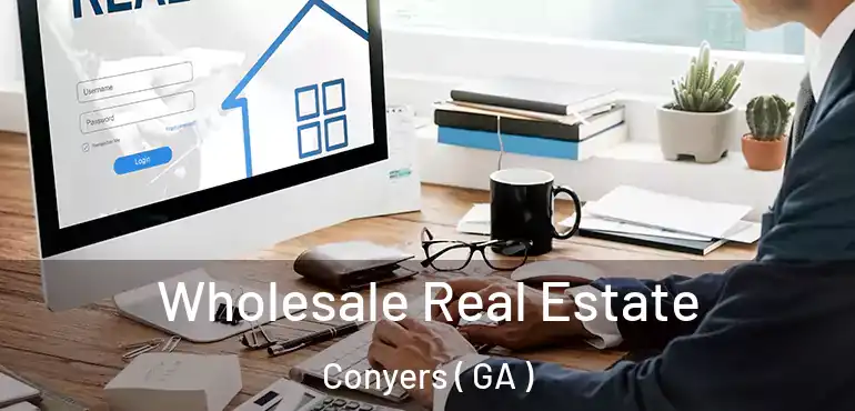  Wholesale Real Estate Conyers ( GA )