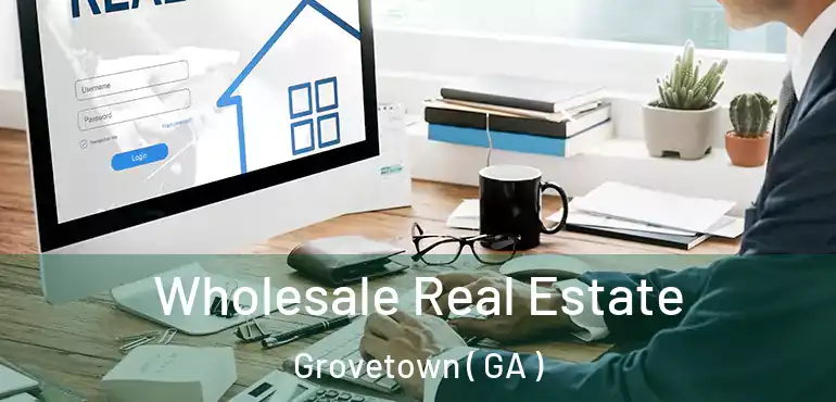  Wholesale Real Estate Grovetown ( GA )