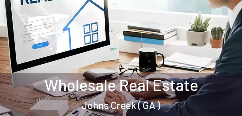  Wholesale Real Estate Johns Creek ( GA )