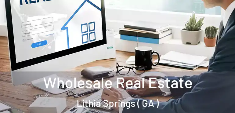 Wholesale Real Estate Lithia Springs ( GA )