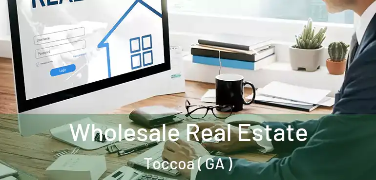  Wholesale Real Estate Toccoa ( GA )